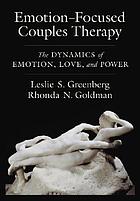 Emotion-focused couples therapy : the dynamics of emotion, love, and power