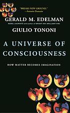 A Universe Of Consciousness : How Matter Becomes Imagination.