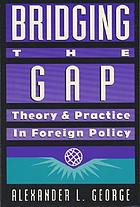 Bridging the gap : theory and practice in foreign policy