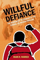 Willful Defiance The Movement to Dismantle the School-to-Prison Pipeline by Mark R. Warren ebook