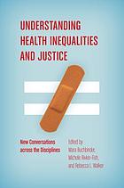 Understanding health inequalities and justice : new conversations across the disciplines