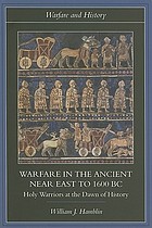 Warfare in the ancient Near East to c. 1600 BC : holy warriors at the dawn of history