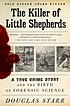 The killer of little shepherds : a true crime... by  Douglas P Starr 