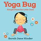 Yoga bug : simple poses for little ones