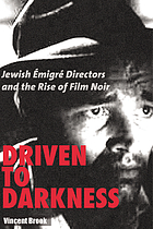 Driven to darkness : Jewish émigré directors and the rise of film noir