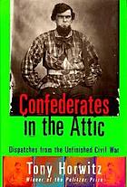 Confederates in the attic : dispatches from the unfinished Civil War