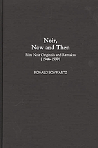Noir, now and then : film noir originals and remakes, (1944-1999)