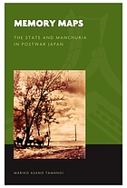 Memory maps : the state and Manchuria in postwar Japan