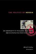 The politics of heroin : CIA complicity in the global drug trade : Afghanistan, Southeast Asia, Central America, Colombia