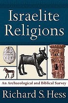 Israelite religions : an archaeological and biblical survey