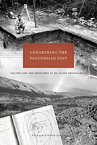 Unearthing the Polynesian past : adventures and explorations of an island archaeologist