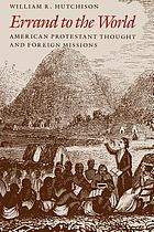 Errand to the world : American protestant thought and foreign missions