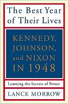 The best year of their lives : Kennedy, Johnson, and Nixon in 1948 : learning the secrets of power