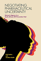 Negotiating pharmaceutical uncertainty : women's agency in a South African HIV prevention trial