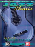 Jazz goes classic : jazz favorites for classic guitar.