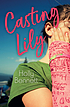 Casting Lily by Holly Bennett