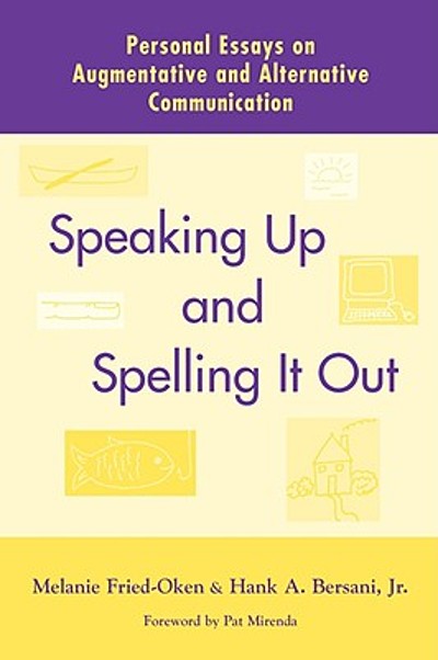 Speaking up and spelling it out : personal essays on augmentative and ...