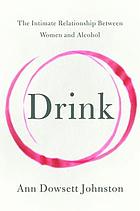 Drink : the intimate relationship between women and alcohol