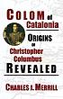 Colom of Catalonia : origins of Christopher Columbus... by  Charles J Merrill 