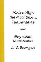 Raise high the roof beam, carpenters, and : Seymour an introduction