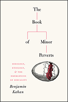 The book of minor perverts : sexology, etiology, and the emergences of sexuality