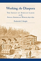 Working the diaspora : the impact of African labor on the Anglo-American world, 1650-1850