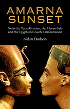 Amarna sunset : Nefertiti, Tutankhamun, Ay, Horemheb, and the Egyptian counter-reformation