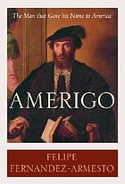 Amerigo : the man who gave his name to America