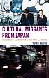 Cultural migrants from Japan : youth, media, and... by  Yuiko Fujita 