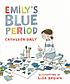 Emily's blue period by  Cathleen Daly 
