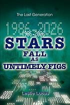1986-2026 Stars Fall as Untimely Figs : the Last Generation.
