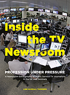 Inside the TV newsroom : profession under pressure : a newsroom ethnography of public service TV journalism in the UK and Denmark