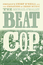 The beat cop : Chicago's Chief O'Neill and the creation of Irish music