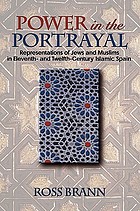 Power in the portrayal : representations of Jews and Muslims in eleventh- and twelfth-century Islamic Spain