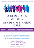A clinician's guide to gender-affirming care : working with transgender and gender-nonconforming clients