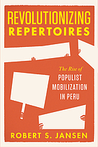 Revolutionizing repertoires : the rise of populist mobilization in Peru