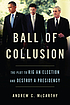 Ball of collusion : the plot to rig an election... by  Andrew C McCarthy 