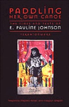 Paddling her own canoe : the times and texts of E. Pauline Johnson (Tekahionwake)