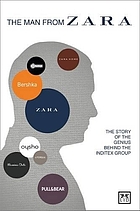 The man from Zara : the story of the genius behind the Inditex Group