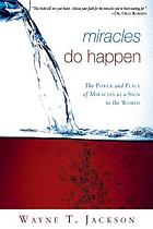 Miracles do happen : the power and place of miracles as a sign to the world