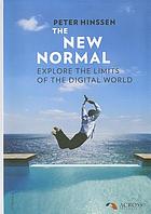 The new normal : explore the limits of the digital world