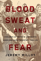 Blood, sweat, and fear : violence at work in the North American auto industry, 1960-80