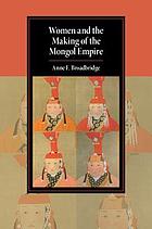 Front cover image for Women and the making of the Mongol Empire