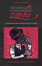 THEORISING THE CONTEMPORARY ZOMBIE : contextual pasts, presents, and futures.