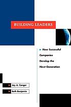 Building leaders : how successful companies develop the next generation