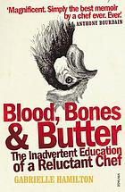 Blood, bones & butter : the inadvertent education of a reluctant chef