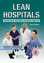 Lean hospitals : improving quality, patient safety, and employee engagement