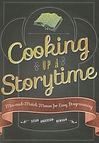 Cooking up a storytime : mix-and-match menus for easy programming