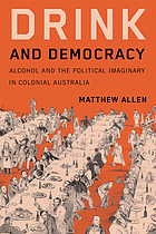 Front cover image for Drink and democracy : alcohol and the political imaginary in colonial Australia