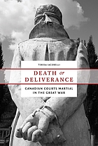 Death or deliverance : Canadian courts martial in the Great War